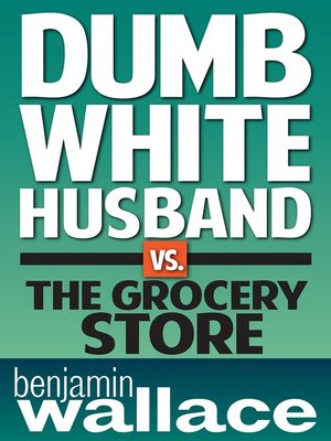 cover image of Dumb White Husband vs. the Grocery Store